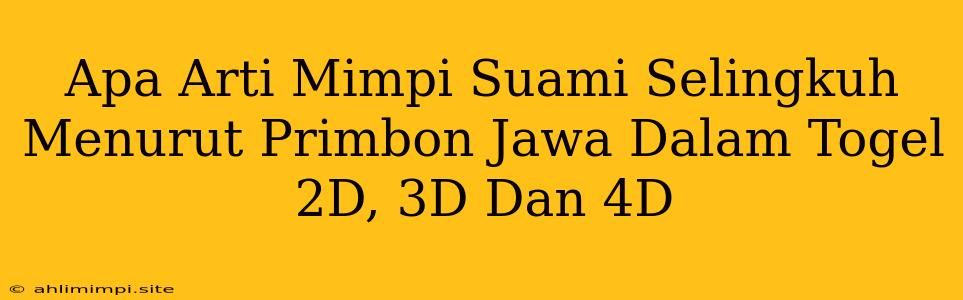 Apa Arti Mimpi Suami Selingkuh Menurut Primbon Jawa Dalam Togel 2D, 3D Dan 4D