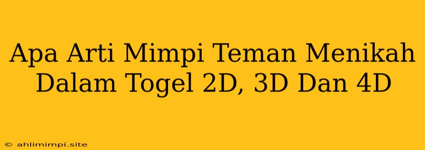 Apa Arti Mimpi Teman Menikah Dalam Togel 2D, 3D Dan 4D