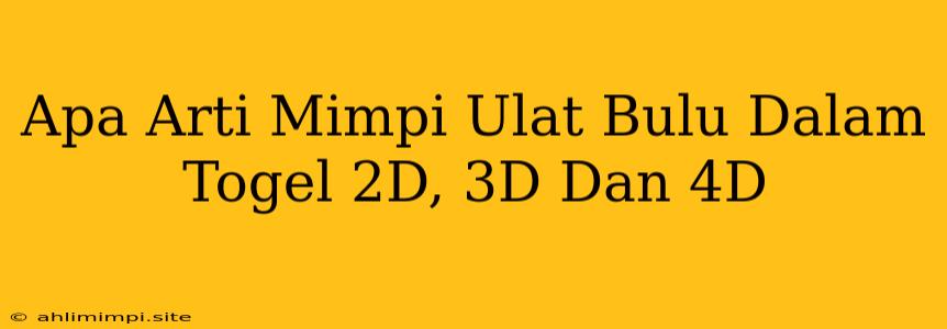 Apa Arti Mimpi Ulat Bulu Dalam Togel 2D, 3D Dan 4D