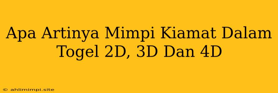 Apa Artinya Mimpi Kiamat Dalam Togel 2D, 3D Dan 4D