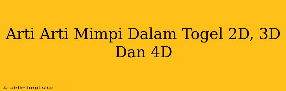 Arti Arti Mimpi Dalam Togel 2D, 3D Dan 4D