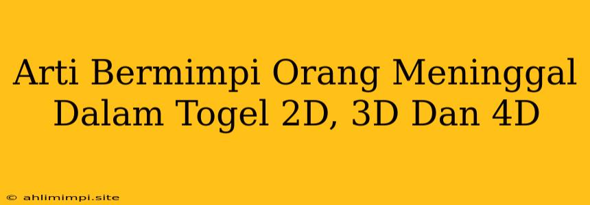 Arti Bermimpi Orang Meninggal Dalam Togel 2D, 3D Dan 4D