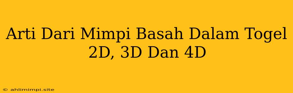 Arti Dari Mimpi Basah Dalam Togel 2D, 3D Dan 4D