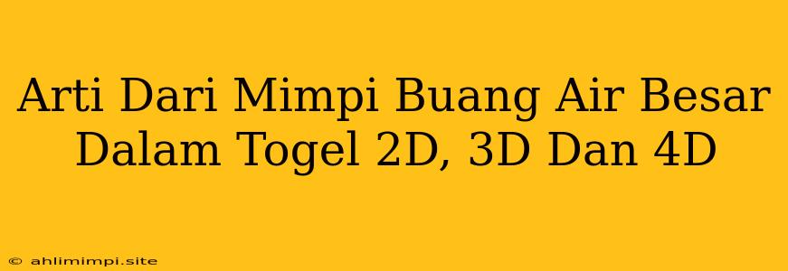 Arti Dari Mimpi Buang Air Besar Dalam Togel 2D, 3D Dan 4D