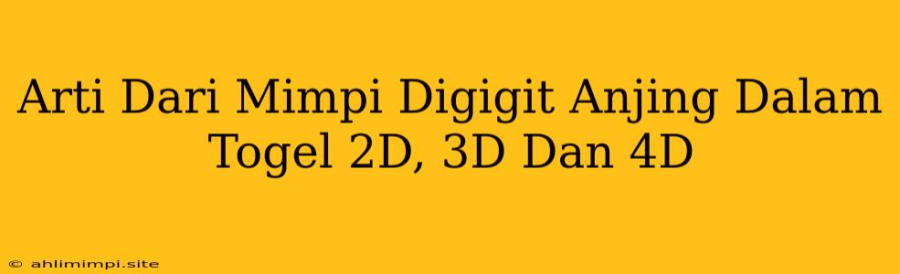 Arti Dari Mimpi Digigit Anjing Dalam Togel 2D, 3D Dan 4D