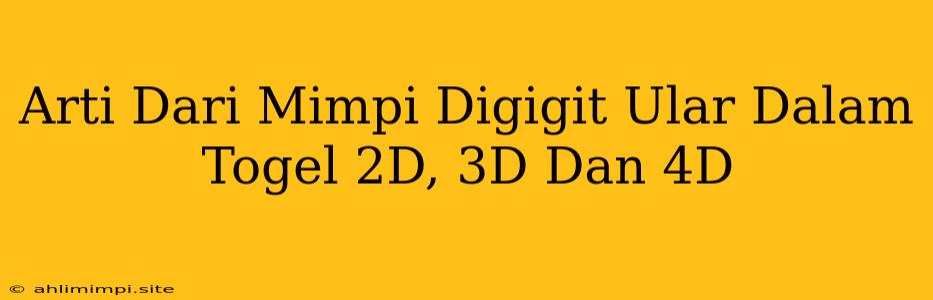 Arti Dari Mimpi Digigit Ular Dalam Togel 2D, 3D Dan 4D