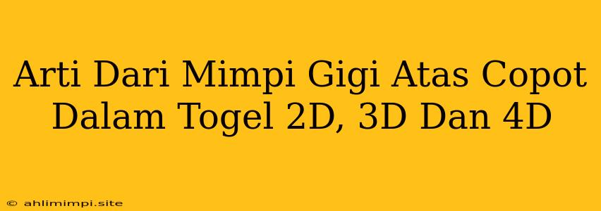 Arti Dari Mimpi Gigi Atas Copot Dalam Togel 2D, 3D Dan 4D