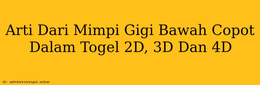 Arti Dari Mimpi Gigi Bawah Copot Dalam Togel 2D, 3D Dan 4D