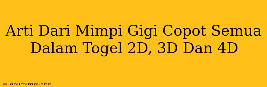 Arti Dari Mimpi Gigi Copot Semua Dalam Togel 2D, 3D Dan 4D