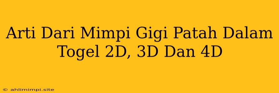 Arti Dari Mimpi Gigi Patah Dalam Togel 2D, 3D Dan 4D