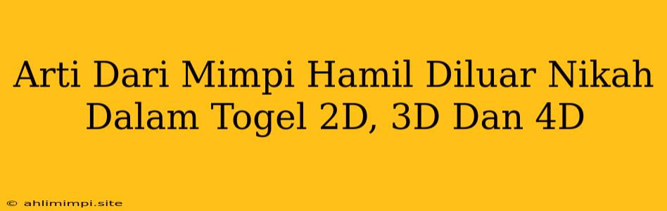 Arti Dari Mimpi Hamil Diluar Nikah Dalam Togel 2D, 3D Dan 4D