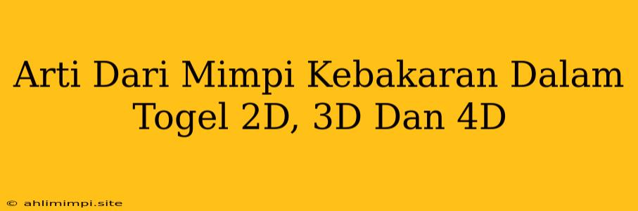 Arti Dari Mimpi Kebakaran Dalam Togel 2D, 3D Dan 4D