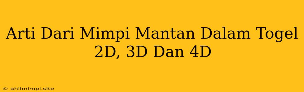 Arti Dari Mimpi Mantan Dalam Togel 2D, 3D Dan 4D