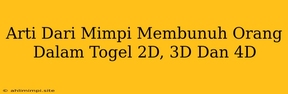 Arti Dari Mimpi Membunuh Orang Dalam Togel 2D, 3D Dan 4D