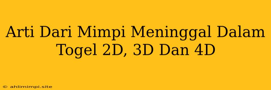 Arti Dari Mimpi Meninggal Dalam Togel 2D, 3D Dan 4D