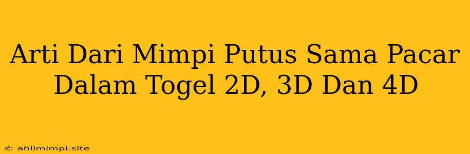 Arti Dari Mimpi Putus Sama Pacar Dalam Togel 2D, 3D Dan 4D