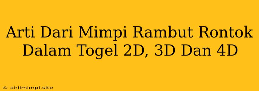 Arti Dari Mimpi Rambut Rontok Dalam Togel 2D, 3D Dan 4D