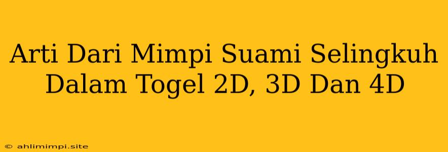 Arti Dari Mimpi Suami Selingkuh Dalam Togel 2D, 3D Dan 4D