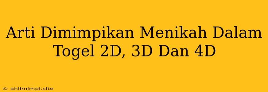 Arti Dimimpikan Menikah Dalam Togel 2D, 3D Dan 4D