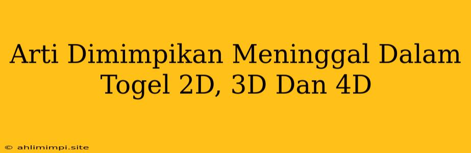 Arti Dimimpikan Meninggal Dalam Togel 2D, 3D Dan 4D