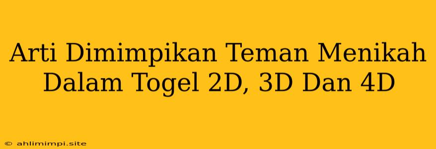 Arti Dimimpikan Teman Menikah Dalam Togel 2D, 3D Dan 4D