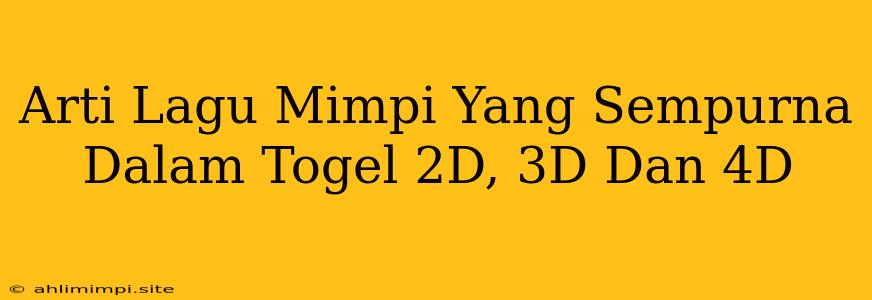 Arti Lagu Mimpi Yang Sempurna Dalam Togel 2D, 3D Dan 4D