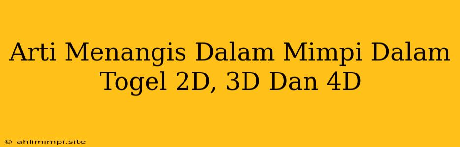 Arti Menangis Dalam Mimpi Dalam Togel 2D, 3D Dan 4D