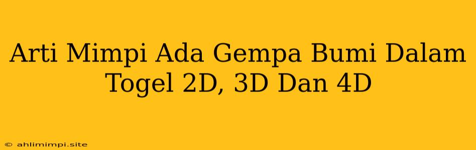 Arti Mimpi Ada Gempa Bumi Dalam Togel 2D, 3D Dan 4D