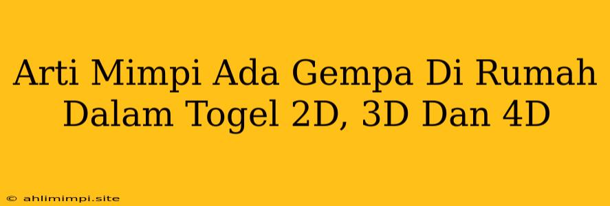 Arti Mimpi Ada Gempa Di Rumah Dalam Togel 2D, 3D Dan 4D