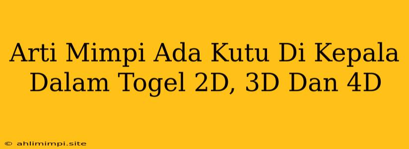 Arti Mimpi Ada Kutu Di Kepala Dalam Togel 2D, 3D Dan 4D