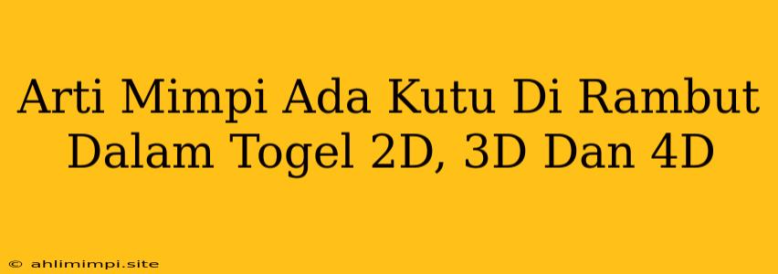 Arti Mimpi Ada Kutu Di Rambut Dalam Togel 2D, 3D Dan 4D