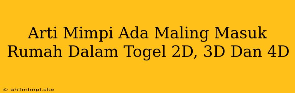 Arti Mimpi Ada Maling Masuk Rumah Dalam Togel 2D, 3D Dan 4D