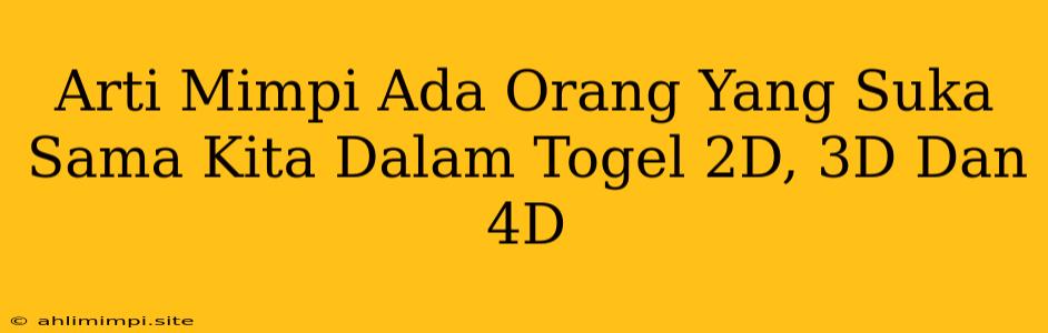 Arti Mimpi Ada Orang Yang Suka Sama Kita Dalam Togel 2D, 3D Dan 4D