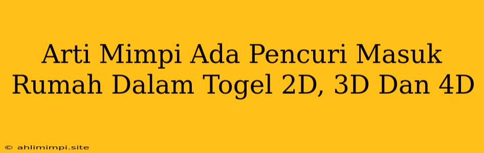 Arti Mimpi Ada Pencuri Masuk Rumah Dalam Togel 2D, 3D Dan 4D