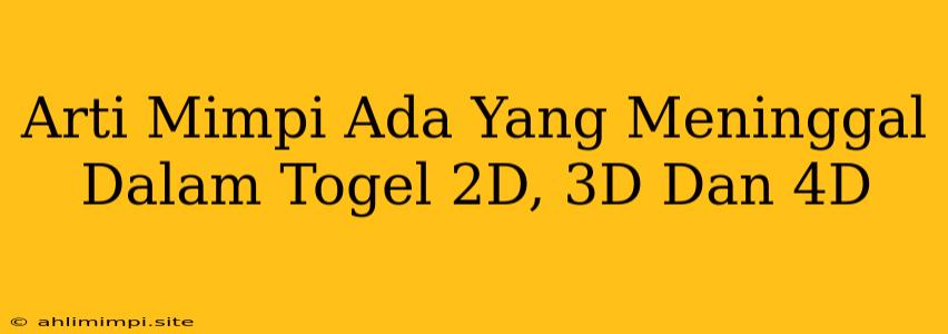 Arti Mimpi Ada Yang Meninggal Dalam Togel 2D, 3D Dan 4D