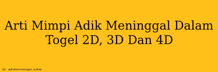 Arti Mimpi Adik Meninggal Dalam Togel 2D, 3D Dan 4D