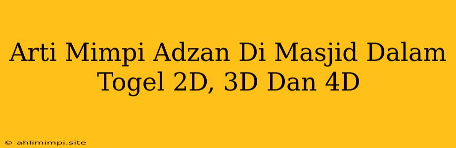 Arti Mimpi Adzan Di Masjid Dalam Togel 2D, 3D Dan 4D