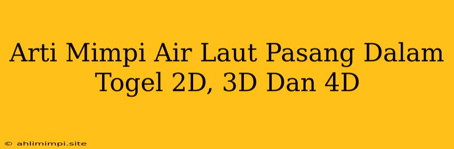 Arti Mimpi Air Laut Pasang Dalam Togel 2D, 3D Dan 4D