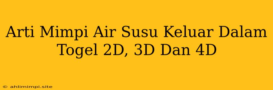 Arti Mimpi Air Susu Keluar Dalam Togel 2D, 3D Dan 4D