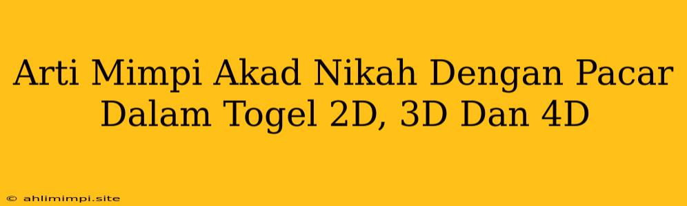 Arti Mimpi Akad Nikah Dengan Pacar Dalam Togel 2D, 3D Dan 4D