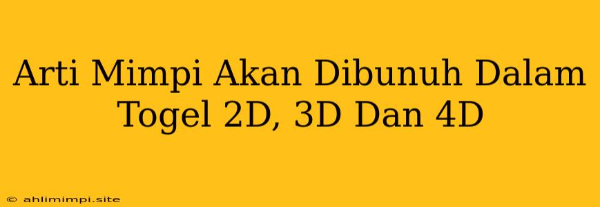 Arti Mimpi Akan Dibunuh Dalam Togel 2D, 3D Dan 4D