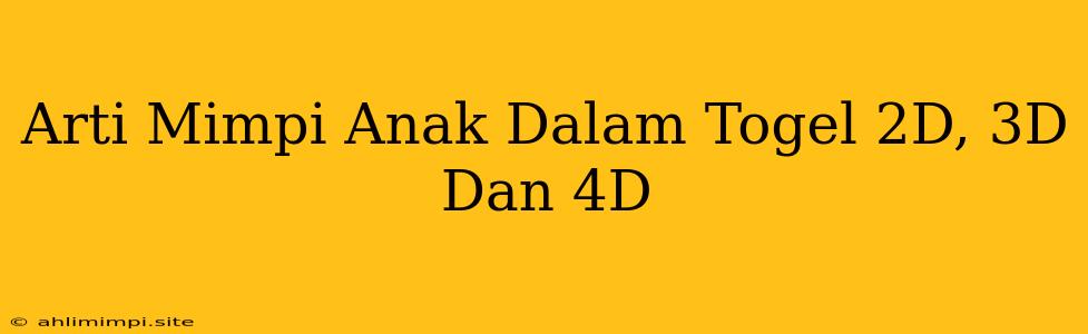 Arti Mimpi Anak Dalam Togel 2D, 3D Dan 4D