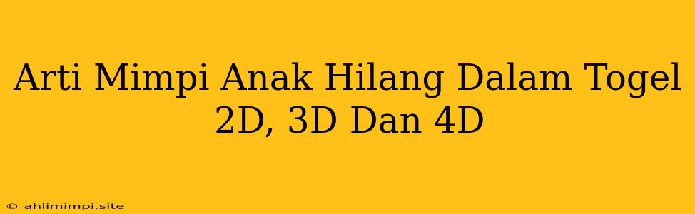 Arti Mimpi Anak Hilang Dalam Togel 2D, 3D Dan 4D