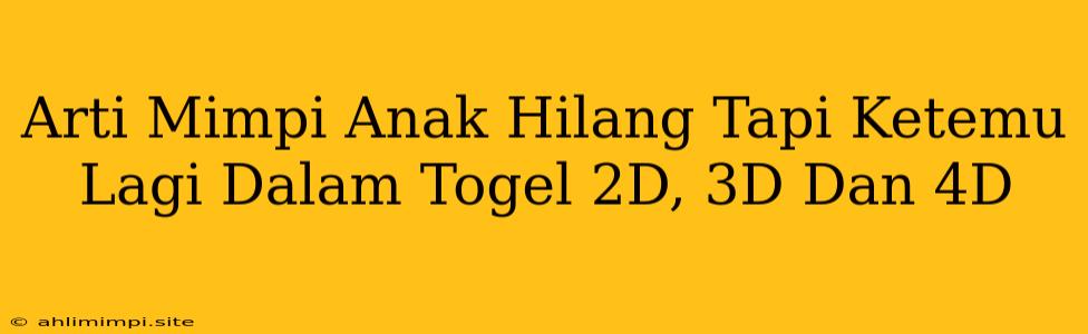 Arti Mimpi Anak Hilang Tapi Ketemu Lagi Dalam Togel 2D, 3D Dan 4D