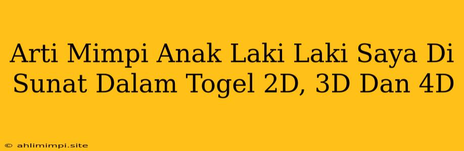 Arti Mimpi Anak Laki Laki Saya Di Sunat Dalam Togel 2D, 3D Dan 4D