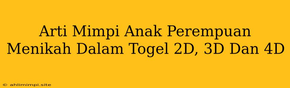 Arti Mimpi Anak Perempuan Menikah Dalam Togel 2D, 3D Dan 4D