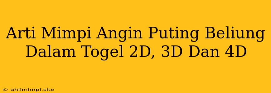 Arti Mimpi Angin Puting Beliung Dalam Togel 2D, 3D Dan 4D