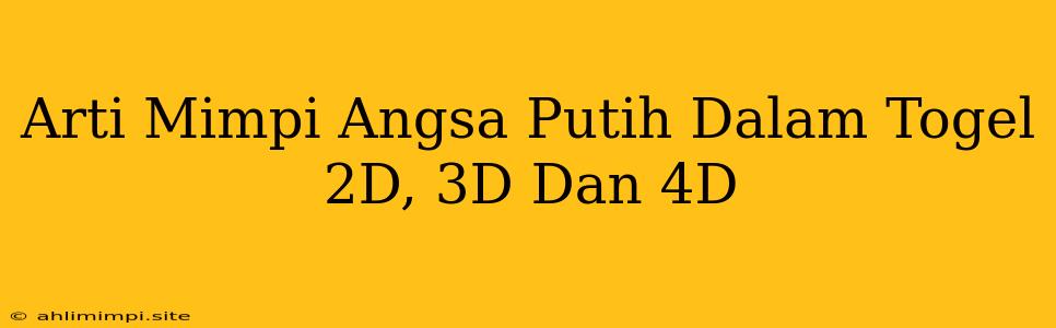 Arti Mimpi Angsa Putih Dalam Togel 2D, 3D Dan 4D