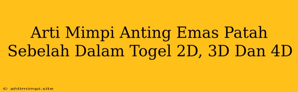 Arti Mimpi Anting Emas Patah Sebelah Dalam Togel 2D, 3D Dan 4D