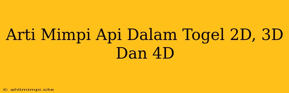 Arti Mimpi Api Dalam Togel 2D, 3D Dan 4D